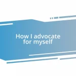 How I advocate for myself