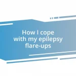 How I cope with my epilepsy flare-ups