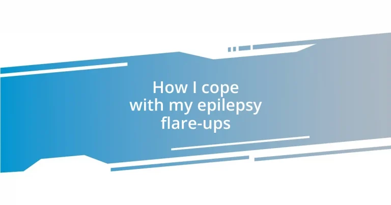 How I cope with my epilepsy flare-ups