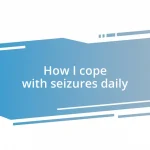 How I cope with seizures daily