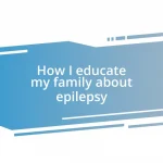 How I educate my family about epilepsy