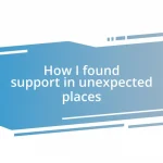 How I found support in unexpected places