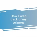 How I keep track of my seizures