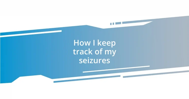 How I keep track of my seizures