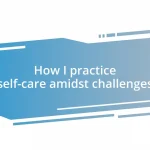 How I practice self-care amidst challenges