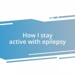 How I stay active with epilepsy