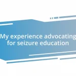 My experience advocating for seizure education