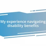 My experience navigating disability benefits