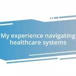 My experience navigating healthcare systems