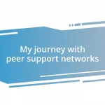 My journey with peer support networks