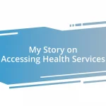 My Story on Accessing Health Services