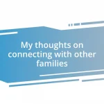 My thoughts on connecting with other families