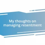 My thoughts on managing resentment