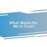 What Works for Me in Court