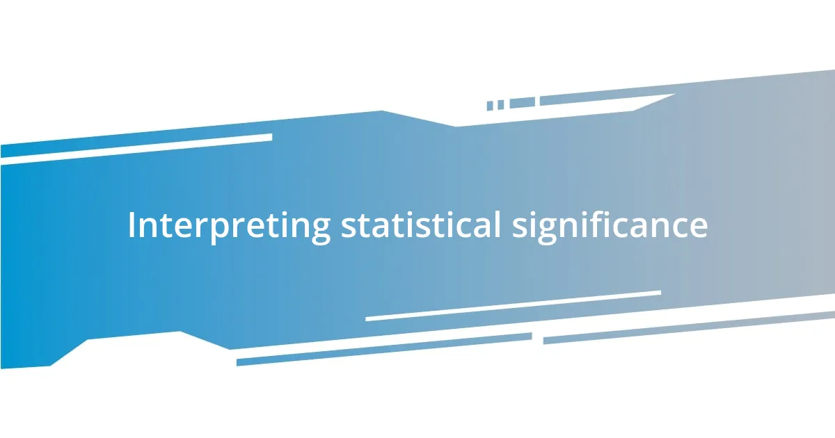 Interpreting statistical significance