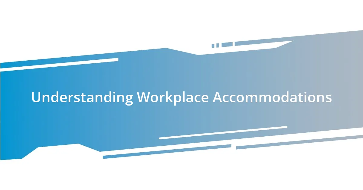 Understanding Workplace Accommodations