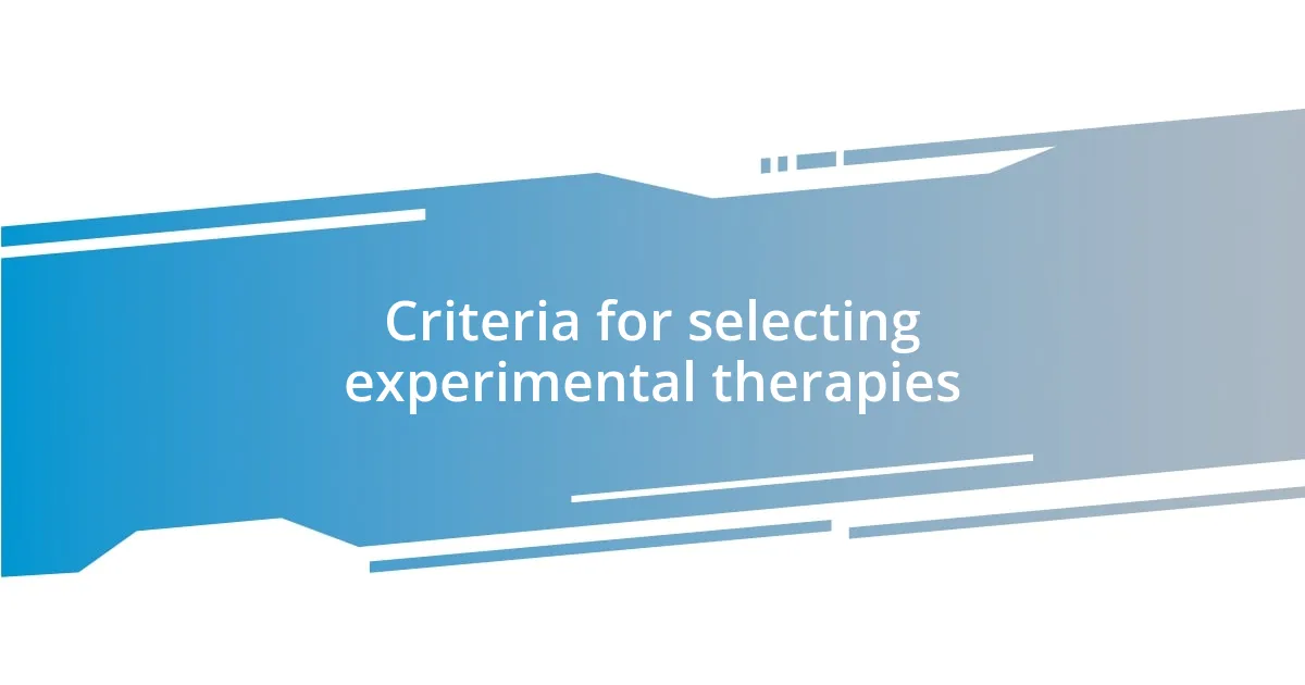 Criteria for selecting experimental therapies