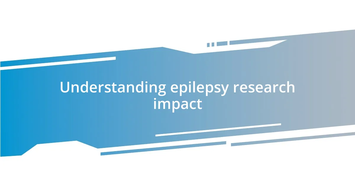 Understanding epilepsy research impact